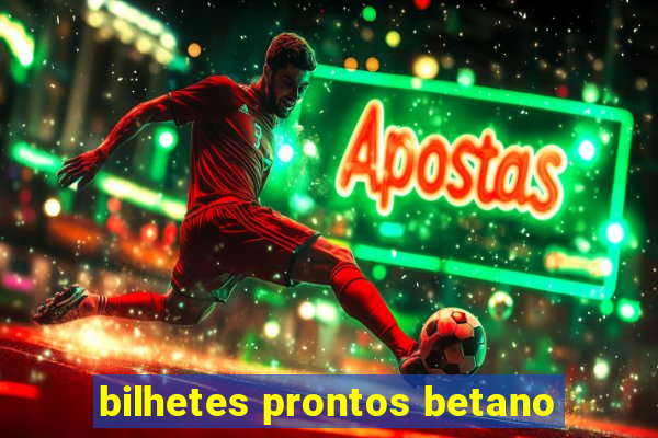 bilhetes prontos betano